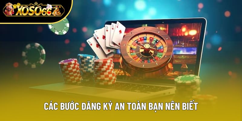 Các bước đăng ký an toàn bạn nên biết