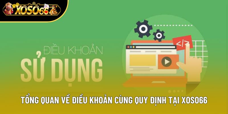 Tổng quan về điều khoản cùng quy định tại xoso66
