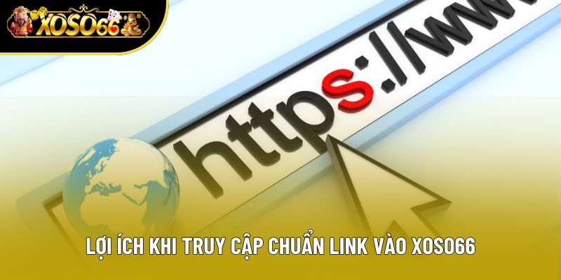 Lợi ích khi truy cập chuẩn link vào Xoso66