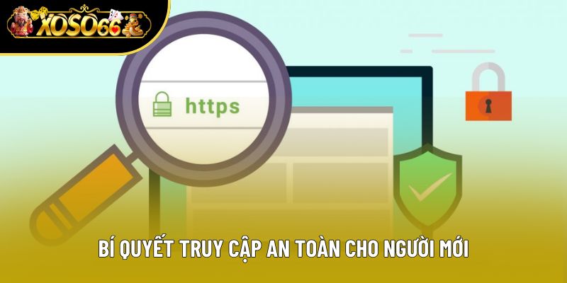 Bí quyết truy cập an toàn cho người mới