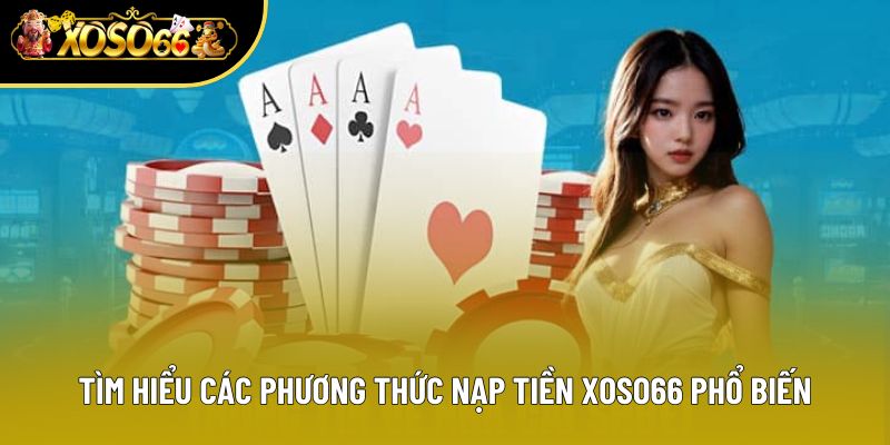 Tìm hiểu các phương thức nạp tiền Xoso66 phổ biến