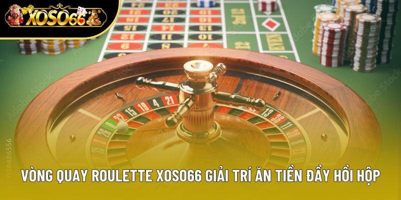 Vòng quay giải trí ăn tiền đầy hồi hộp