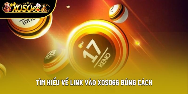 Tìm hiểu về link vào Xoso66 đúng cách
